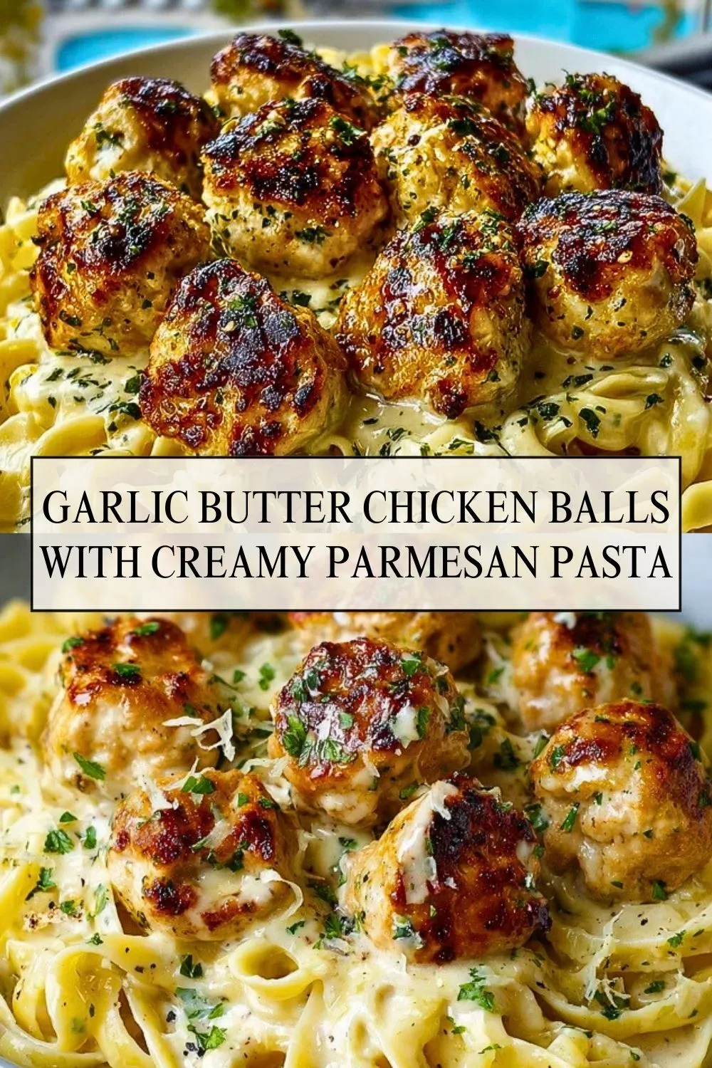 Garlic Butter Chicken Balls with Creamy Parmesan Pasta - Pin 1